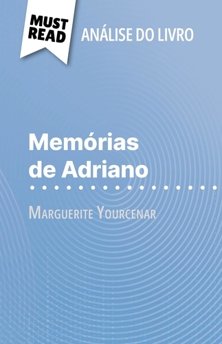 Memórias de Adriano de Marguerite Yourcenar (Análise do livro). Análise completa e resumo pormenorizado do trabalho
