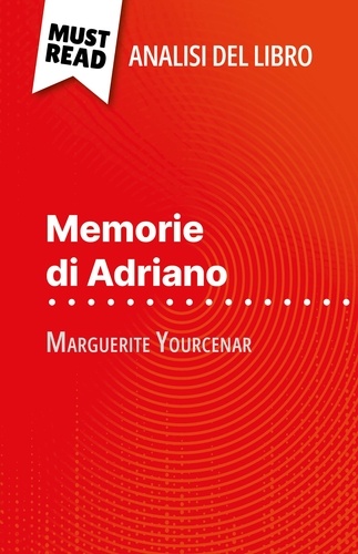 Memorie di Adriano di Marguerite Yourcenar (Analisi del libro). Analisi completa e sintesi dettagliata del lavoro