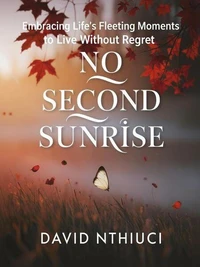 No Second Sunrise: Embracing Life’s Fleeting Moments to Live without Regret