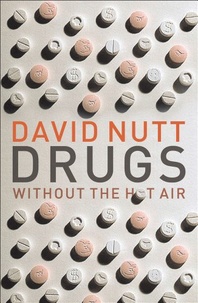 David Nutt - Drugs Without the Hot Air - Minimising the Harms of Legal and Illegal Drugs.