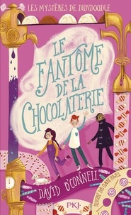 David O'Connell - Les mystères de Dundoodle Tome 1 : Le Fantôme de la chocolaterie.