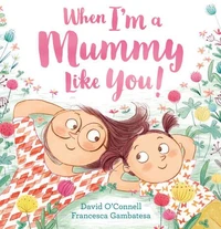 When I’m a Mummy Like You!