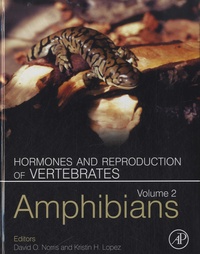 David O. Norris et Kristin H. Lopez - Hormones and Reproduction of Vertebrates - Volume 2 : Amphibians.