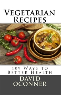  David Oconner - Vegetarian Recipes: 109 Ways to Better Health.