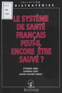 David-Olivier Tarac et Etienne Amic - Le système de santé français peut-il encore être sauvé ?.