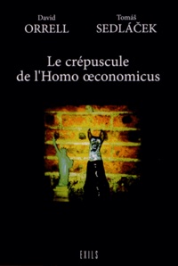 David Orrell et Tomas Sedlacek - Le crépuscule de l'Homo oeconomicus.