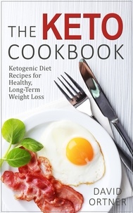  David Ortner - The Keto Cookbook: Dozens of Delicious Ketogenic Diet Recipes for Healthy, Long-Term Weight Loss.