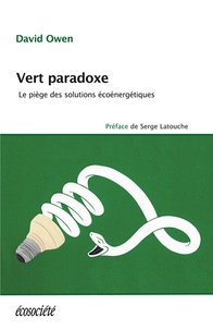 David Owen et Serge Latouche - Vert paradoxe - Le piège des solutions écoénergétiques.