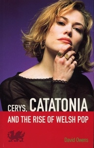 David Owens - Cerys, Catatonia And The Rise Of Welsh Pop.