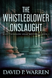  David P. Warren - The Whistleblower Onslaught - Scott Winslow Legal Mysteries, #1.
