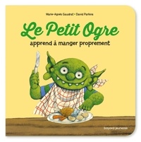 David Parkins et Marie-Agnès Gaudrat - Le Petit Ogre apprend à manger proprement.