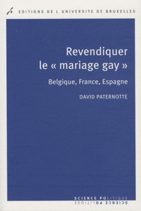 David Paternotte - Revendiquer le "mariage gay" - Belgique, France, Espagne.
