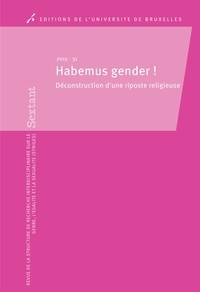 David Paternotte et Sophie Van der Dussen - Sextant N° 31/2015 : Habemus gender ! - Déconstruction d'une riposte religieuse.