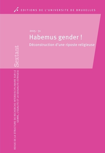 David Paternotte et Sophie Van der Dussen - Sextant N° 31/2015 : Habemus gender ! - Déconstruction d'une riposte religieuse.