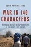 David Patrikarakos - War in 140 Characters - How Social Media Is Reshaping Conflict in the Twenty-First Century.