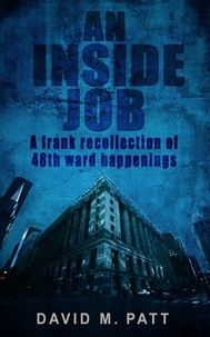  David Patt - An Inside Job: A Frank Recollection of 48th Ward Happenings.