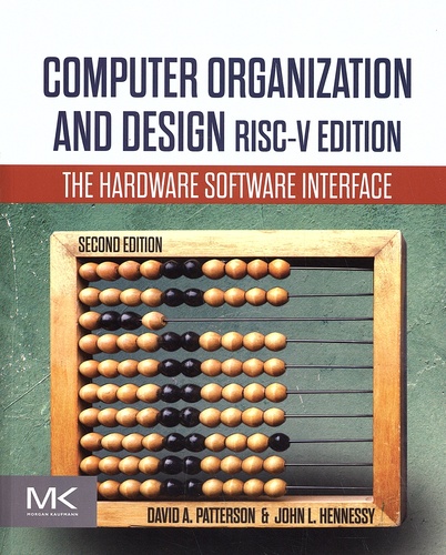 David Patterson et John Hennessy - Computer Organization and Design - The Hardware Software Interface RISC-V Edition.