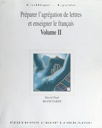 David Paul Bianciardi et Marie-Claude Marmet - Préparer l'Agrégation de lettres et enseigner le français (2) - Collège-lycée.