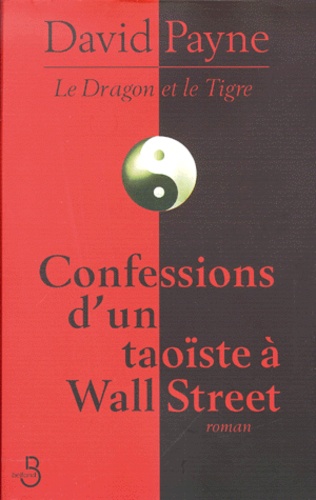 David Payne - Confessions D'Un Taoiste A Wall Street. Le Dragon Et Le Tigre.