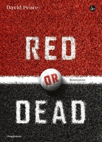 David Peace et Pietro Formenton - Red or Dead.