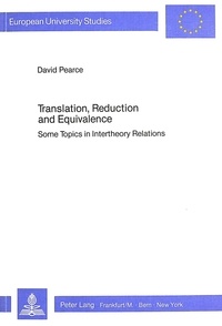 David Pearce - Translation, Reduction and Equivalence - Some Topics in Intertheory Relations.