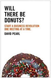 David Pearl - Will there be Donuts? - Start a business revolution one meeting at a time.