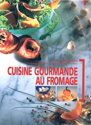 David Peribois et Bruno Ballureau - Cuisine Gourmande Au Fromage.