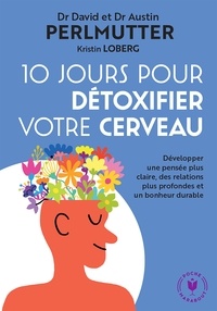 David Perlmutter et Austin Perlmutter - 10 jours pour détoxifier votre cerveau - Le programme pour utiliser 100% de ses capacités cérébrales et être en bonne santé.