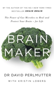 David Perlmutter - Brain Maker - The Power of Gut Microbes to Heal and Protect Your Brain - for Life.