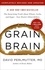Grain Brain. The Surprising Truth about Wheat, Carbs, and Sugar--Your Brain's Silent Killers