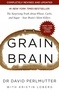 David Perlmutter - Grain Brain - The Surprising Truth about Wheat, Carbs, and Sugar - Your Brain's Silent Killers.