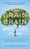 The Grain Brain Whole Life Plan. Boost Brain Performance, Lose Weight, and Achieve Optimal Health