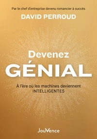 David Perroud - Devenez génial - A l'ère où les machines deviennent intelligentes.