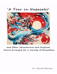  David Petersen - 'A Year in Nagasaki' and Other Adventurous and Original Scores Arranged for a Variety of Ensembles - Music Scores, #4.