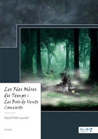 David Petit-Laurent - Les Fées Mères du Temps : Les Bois de Vents Couverts.