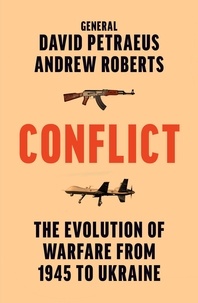 David Petraeus et Andrew Roberts - Conflict - The Evolution of Warfare from 1945 to Ukraine.