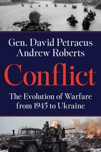 David Petraeus et Andrew Roberts - Conflict - The Evolution of Warfare from 1945 to Ukraine.
