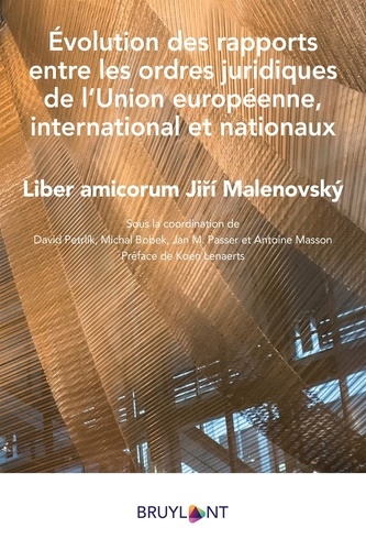 Evolution des rapports entre les ordres juridiques de l'Union européenne, international et nationaux. Liber amicorum Jirí Malenovský