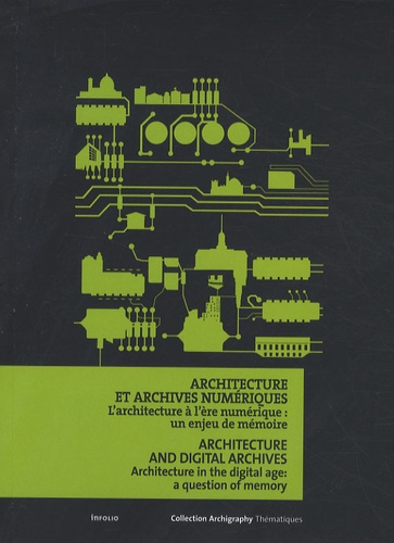 David Peyceré et Florence Wierre - Architecture et archives numériques - L'architecture à l'ère numérique : un enjeu de mémoire, édition bilingue français-anglais.