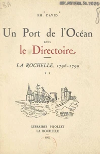 Un port de l'océan sous le Directoire : La Rochelle, 1796-1799
