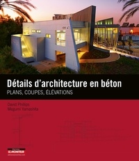 David Phillips et Megumi Yamashita - Détails d'architecture en béton - Plans, coupes, élévations.