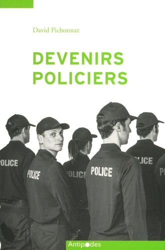David Pichonnaz - Devenirs policiers - Une socialisation professionnelle en contrastes.