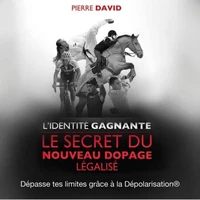L'identité gagnante. Le secret du nouveau dopage légalisé