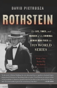 David Pietrusza - Rothstein - The Life, Times, and Murder of the Criminal Genius Who Fixed the 1919 World Series.