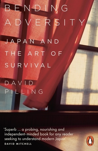 David Pilling - Bending Adversity - Japan and the Art of Survival.