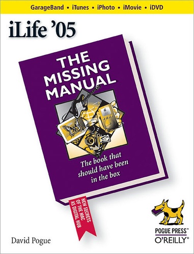 David Pogue - iLife '05: The Missing Manual.