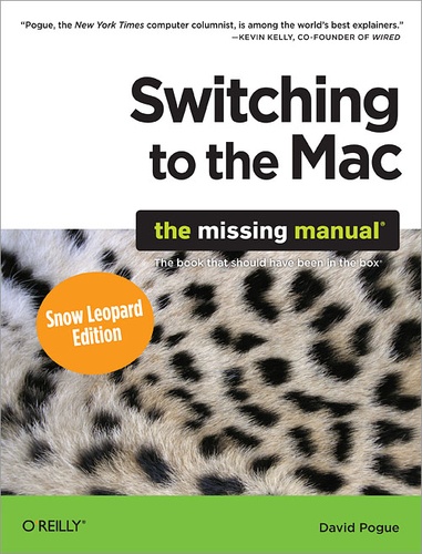 David Pogue - Switching to the Mac: The Missing Manual, Snow Leopard Edition - The Missing Manual.
