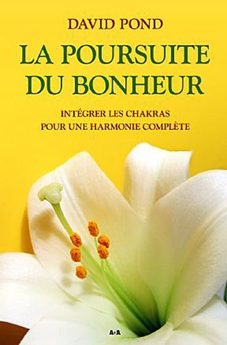 David Pond - La poursuite du bonheur - Intégrer les chakras pour une harmonie complète.