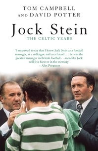 David Potter et Tom Campbell - Jock Stein - The Celtic Years.