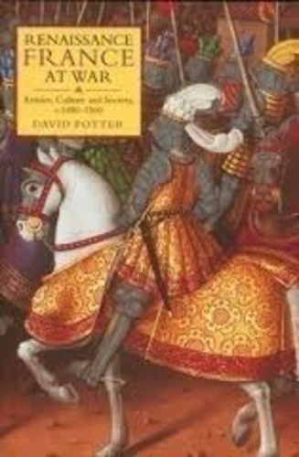 David Potter - Renaissance France at War - Armies, Culture and Society, c. 1480-1560.